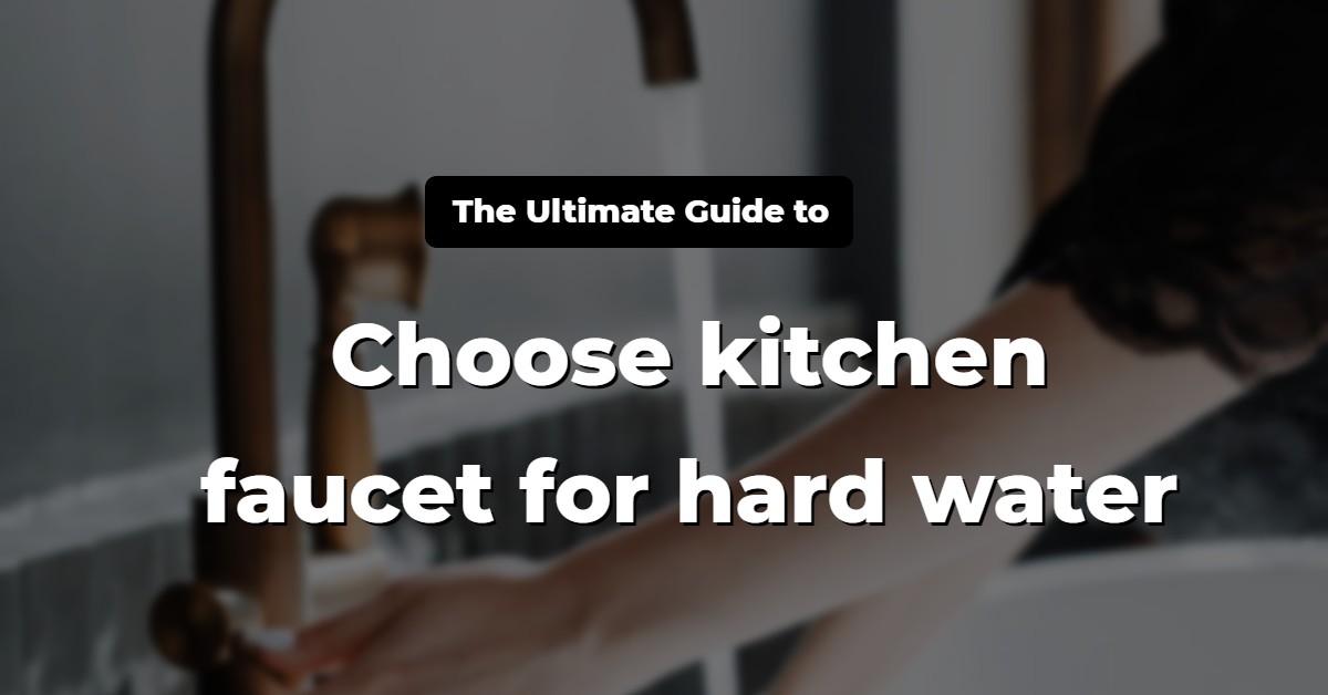 10 Best Kitchen Faucets For Hard Water of 2022