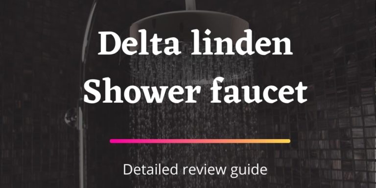Delta Linden Shower Faucet Reviews – Is it Worthy?