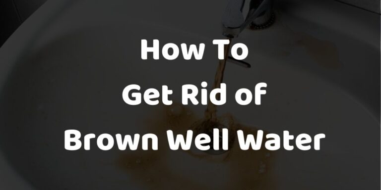 How to Get Rid of Brown Well Water?