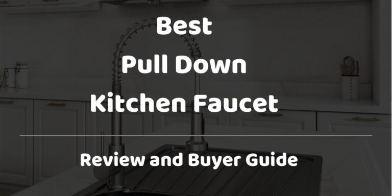 Best Pull Down Kitchen Faucet Reviews