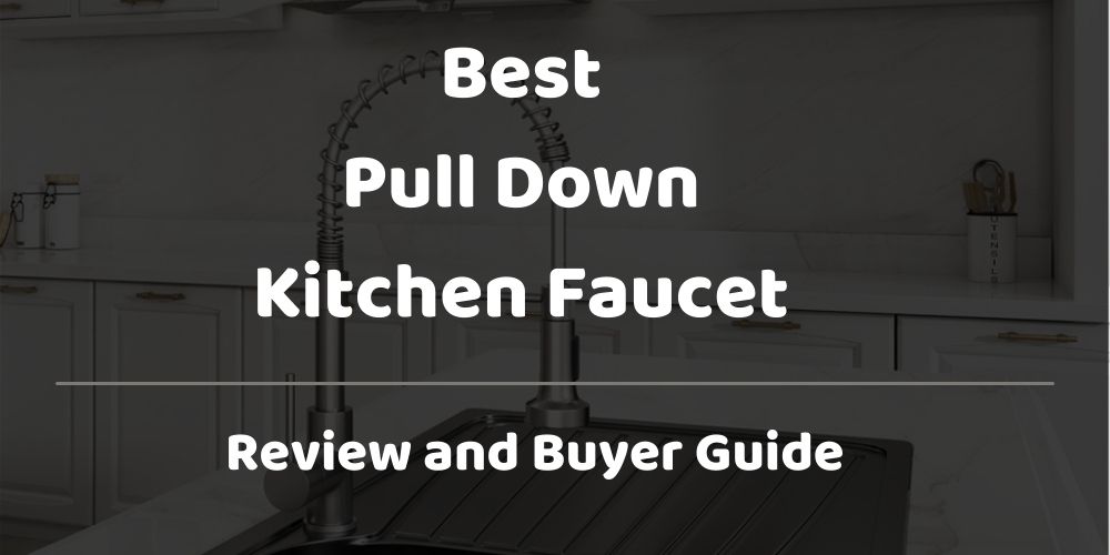 best pull down kitchen faucet review