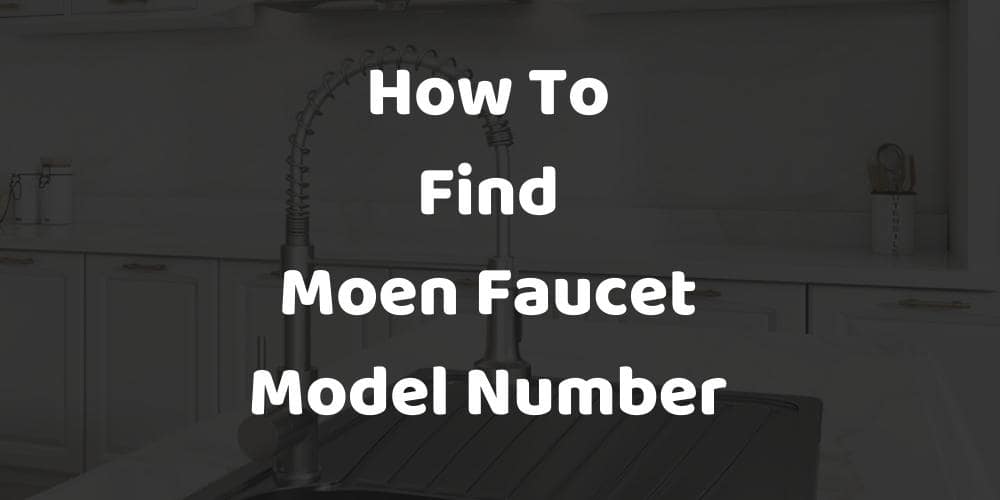 How Do I Find My Moen Faucet Model Number