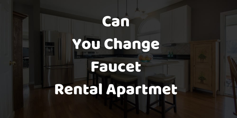 can you change faucet in apartment