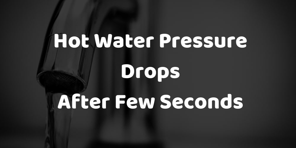 hot water pressure drops after few seconds