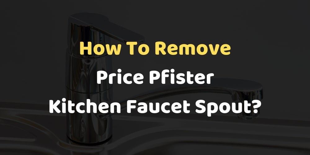 How To Remove Price Pfister Kitchen Faucet Spout