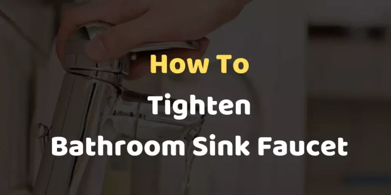 How To Tighten Bathroom Sink Faucet? [5 Simple Steps]