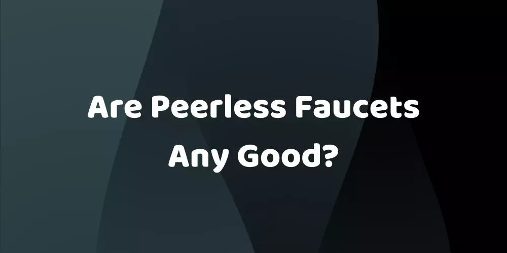 are peerless faucets any good