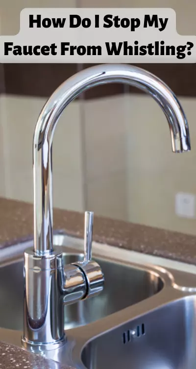 How Do I Stop My Faucet From Whistling?