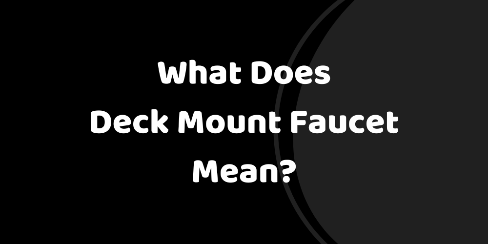 What Does Deck Mount Faucet Mean?