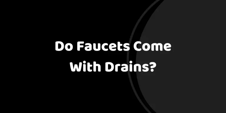 Do Faucets Come With Drains?