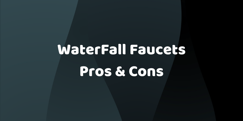 waterfall faucets pros and cons