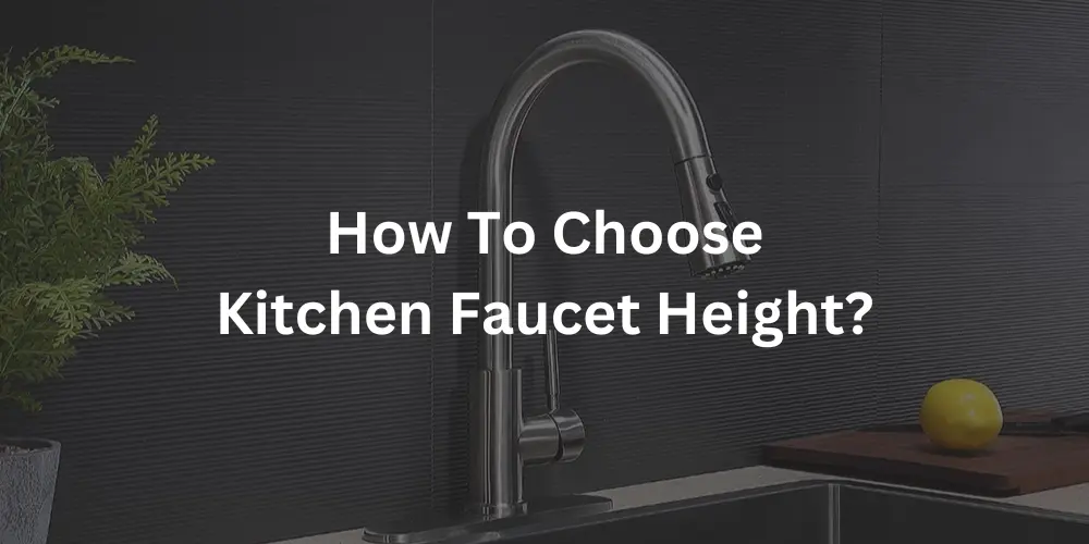 How To Choose Kitchen Faucet Height?