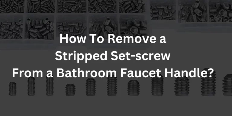 How To Remove a Stripped Set-screw From a Bathroom Faucet Handle?