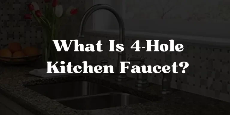 What Is A 4-Hole Kitchen Faucet?