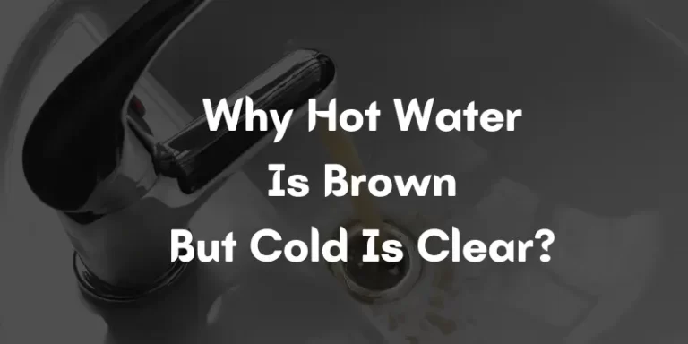 Why Hot Water Is Brown But Cold Is Clear?
